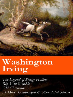 cover image of The Legend of Sleepy Hollow, Rip Van Winkle, Old Christmas, and 31 Other Unabridged & Annotated Stories